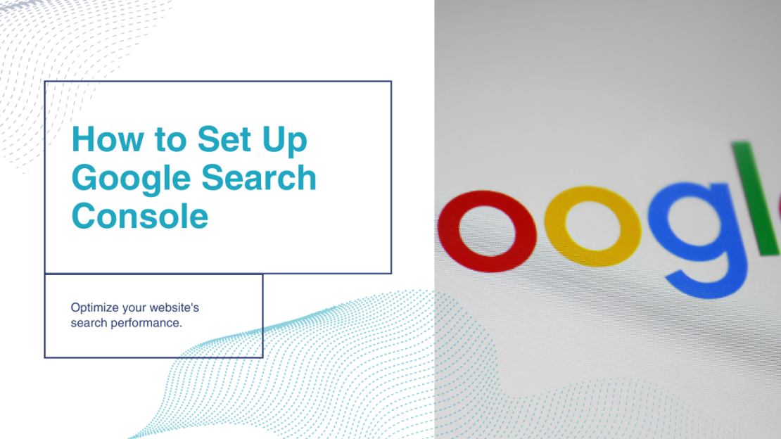 Google Search Console - Hướng dẫn toàn diện để tối ưu hóa website hiệu quả