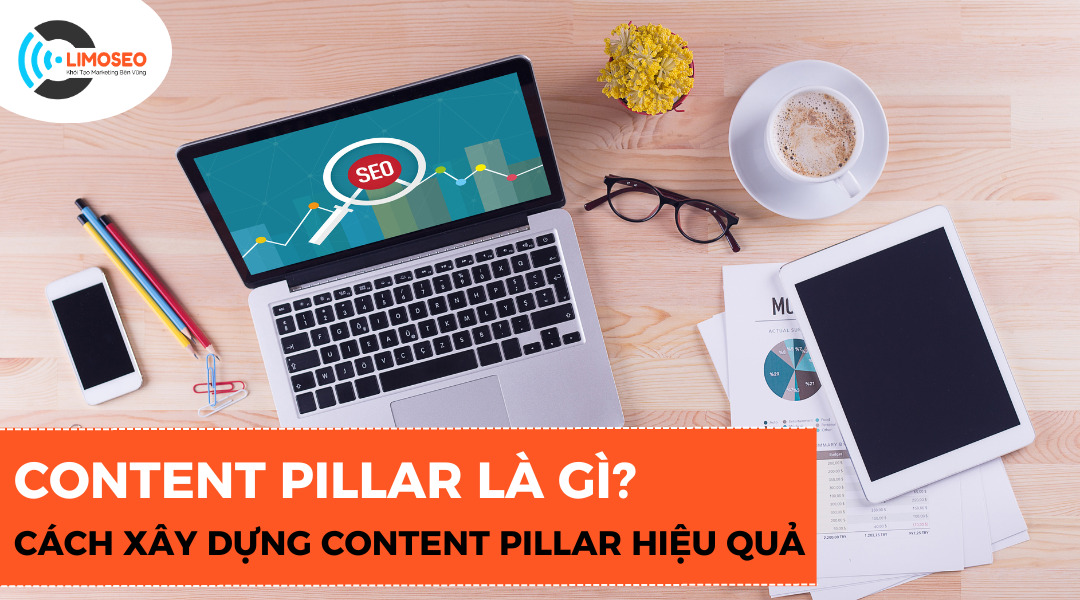 Tìm Hiểu Content Pillar là gì - Chiến Lược Nội Dung Đỉnh Cao Cho Doanh Nghiệp