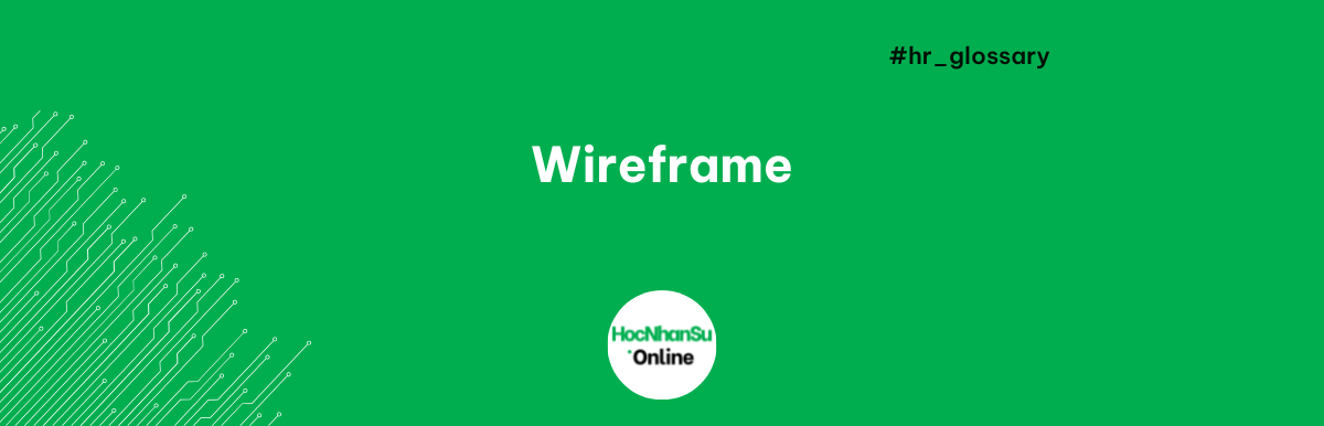 Wireframe là gì - Hiểu rõ để thiết kế giao diện hiệu quả hơn